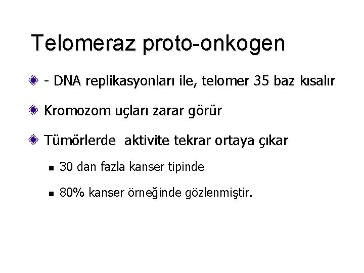 Telomeraz proto-onkogen - DNA replikasyonları ile, telomer 35 baz kısalır Kromozom uçları zarar görür