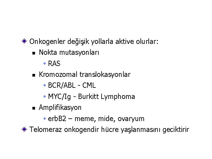 Onkogenler değişik yollarla aktive olurlar: n Nokta mutasyonları w RAS n Kromozomal translokasyonlar w