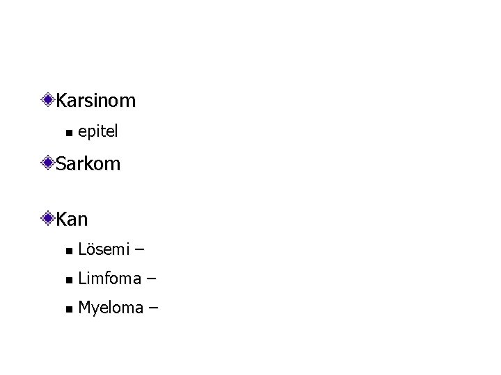 Karsinom n epitel Sarkom Kan n Lösemi – n Limfoma – n Myeloma –