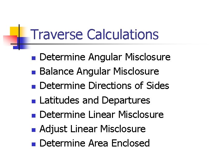 Traverse Calculations n n n n Determine Angular Misclosure Balance Angular Misclosure Determine Directions