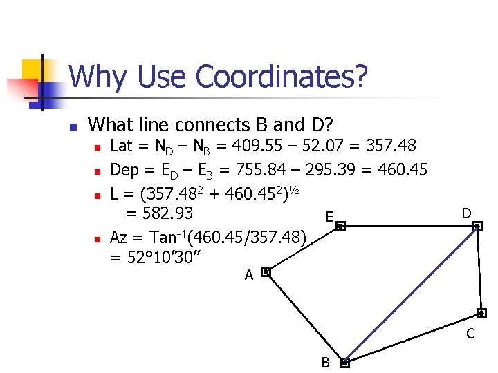 Why Use Coordinates? n What line connects B and D? n n Lat =