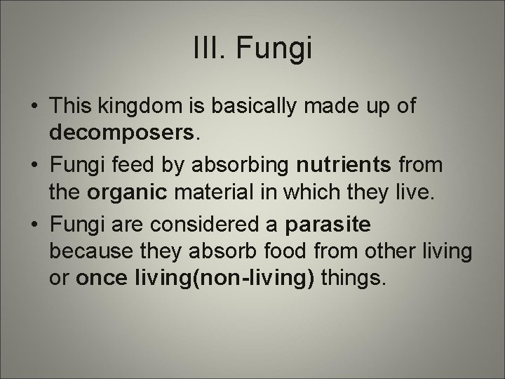 III. Fungi • This kingdom is basically made up of decomposers. • Fungi feed
