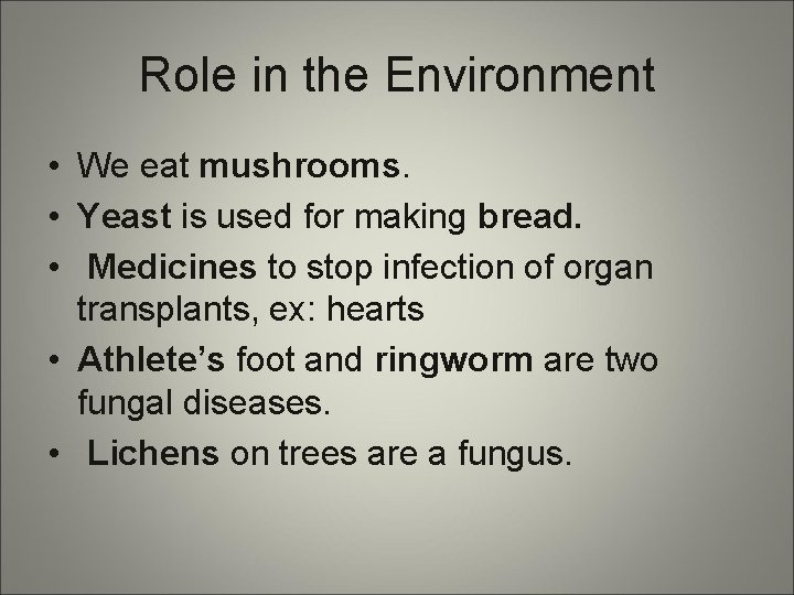 Role in the Environment • We eat mushrooms. • Yeast is used for making
