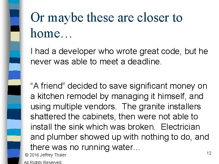 Or maybe these are closer to home… I had a developer who wrote great