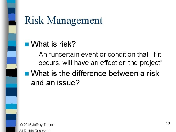 Risk Management n What is risk? – An “uncertain event or condition that, if