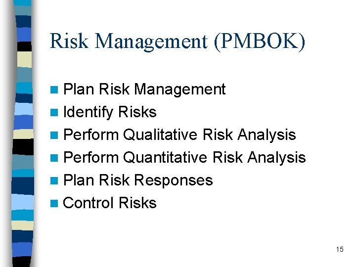 Risk Management (PMBOK) n Plan Risk Management n Identify Risks n Perform Qualitative Risk