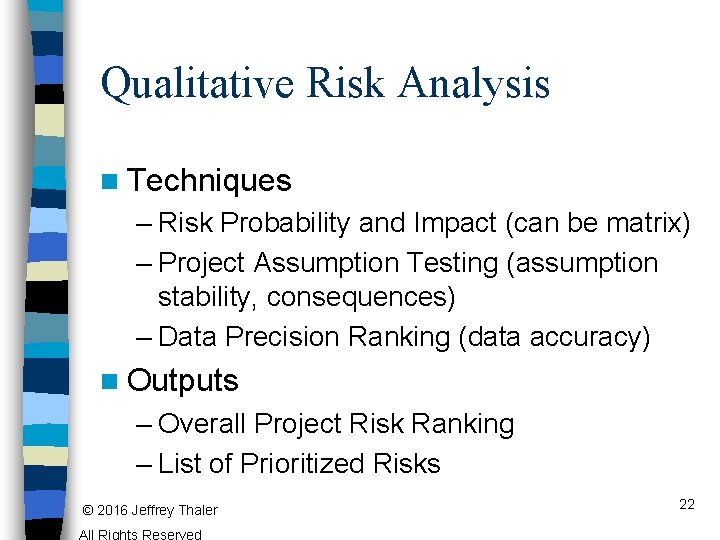 Qualitative Risk Analysis n Techniques – Risk Probability and Impact (can be matrix) –