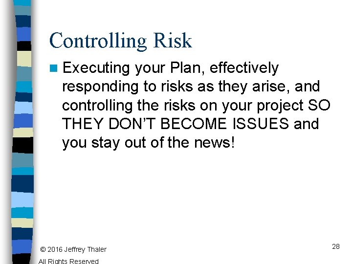 Controlling Risk n Executing your Plan, effectively responding to risks as they arise, and