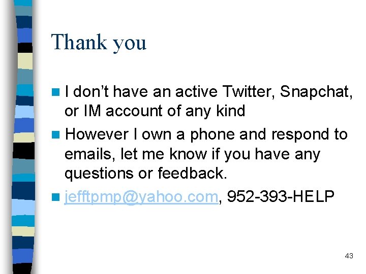 Thank you n. I don’t have an active Twitter, Snapchat, or IM account of