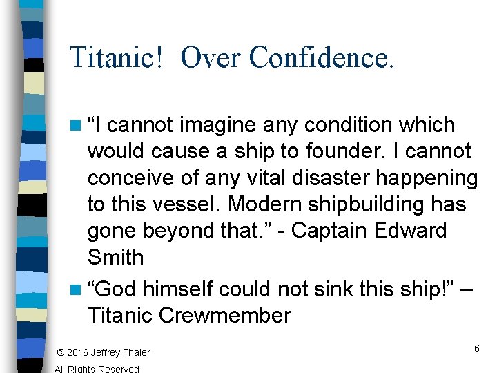 Titanic! Over Confidence. n “I cannot imagine any condition which would cause a ship