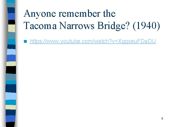 Anyone remember the Tacoma Narrows Bridge? (1940) n https: //www. youtube. com/watch? v=Xggxeu. FDa.