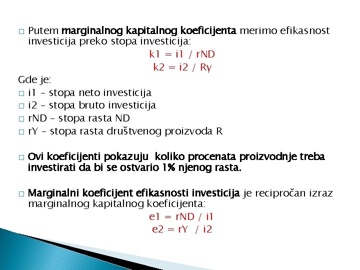 Putem marginalnog kapitalnog koeficijenta merimo efikasnost investicija preko stopa investicija: k 1 = i