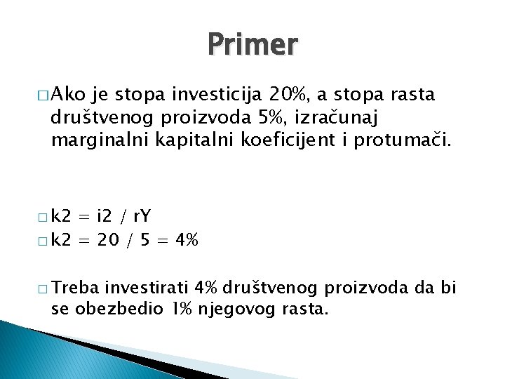 Primer � Ako je stopa investicija 20%, a stopa rasta društvenog proizvoda 5%, izračunaj