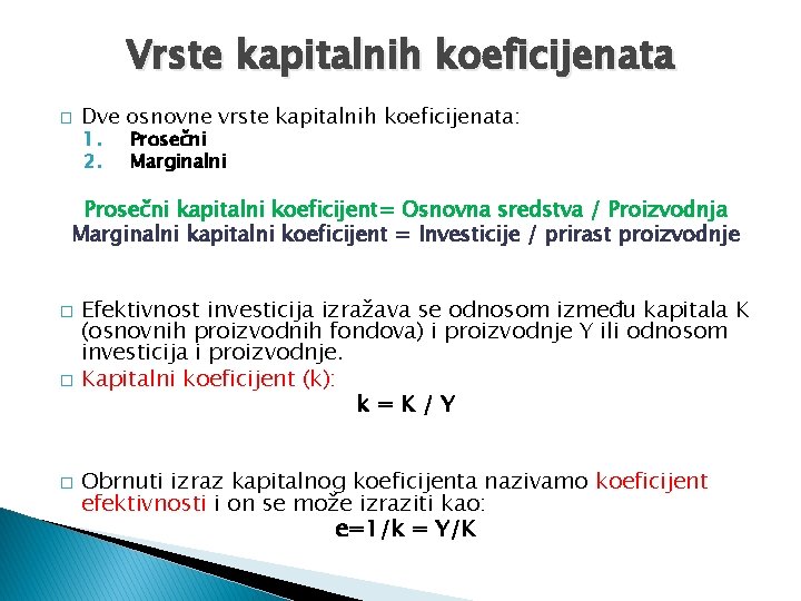 Vrste kapitalnih koeficijenata � Dve osnovne vrste kapitalnih koeficijenata: 1. 2. Prosečni Marginalni Prosečni