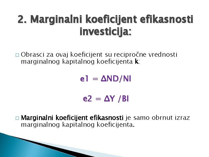 2. Marginalni koeficijent efikasnosti investicija: � Obrasci za ovaj koeficijent su recipročne vrednosti marginalnog