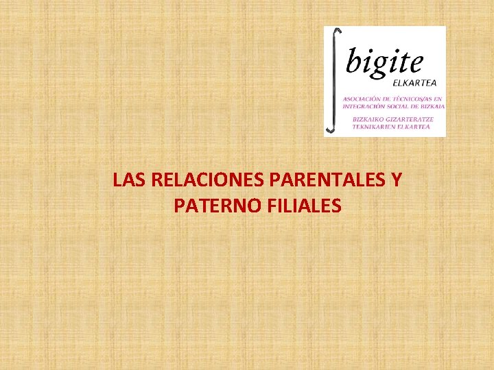 LAS RELACIONES PARENTALES Y PATERNO FILIALES 