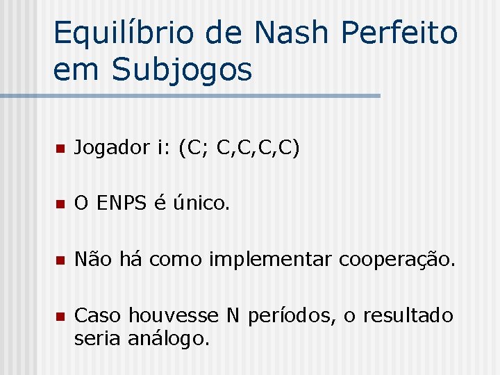 Equilíbrio de Nash Perfeito em Subjogos n Jogador i: (C; C, C, C, C)