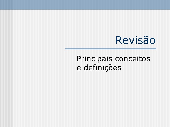 Revisão Principais conceitos e definições 