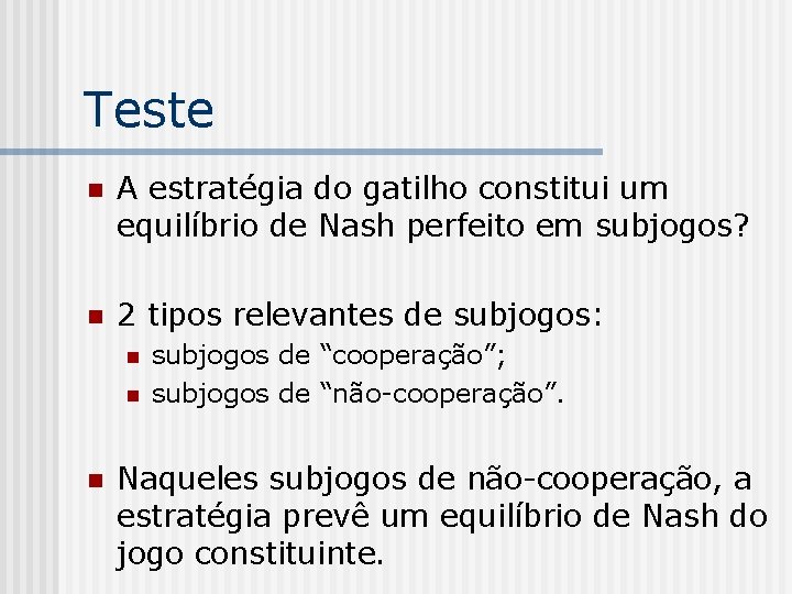 Teste n A estratégia do gatilho constitui um equilíbrio de Nash perfeito em subjogos?