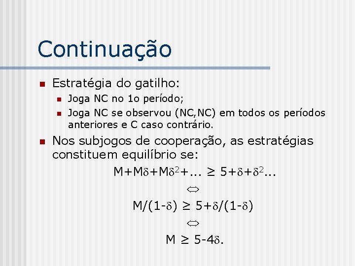 Continuação n Estratégia do gatilho: n n n Joga NC no 1 o período;