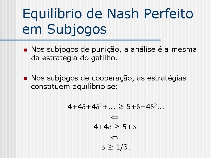 Equilíbrio de Nash Perfeito em Subjogos n Nos subjogos de punição, a análise é