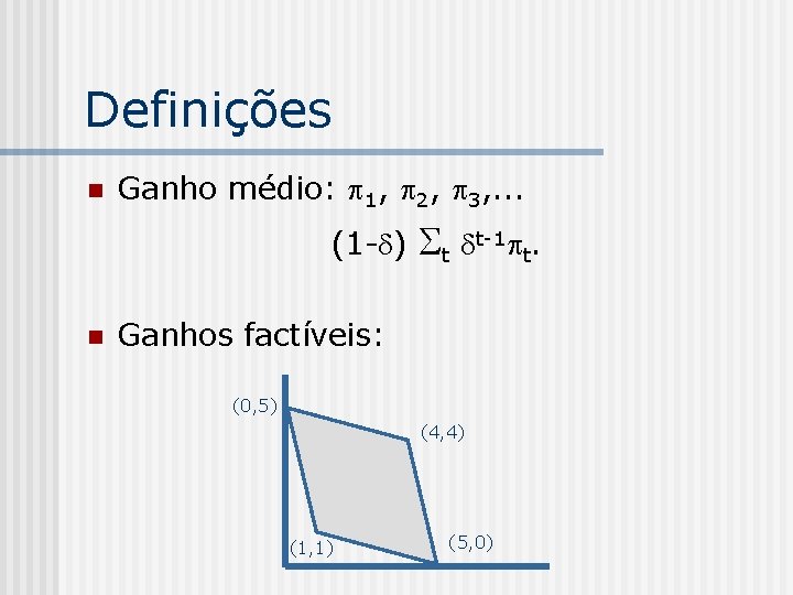 Definições n Ganho médio: 1, 2, 3, . . . (1 - ) n