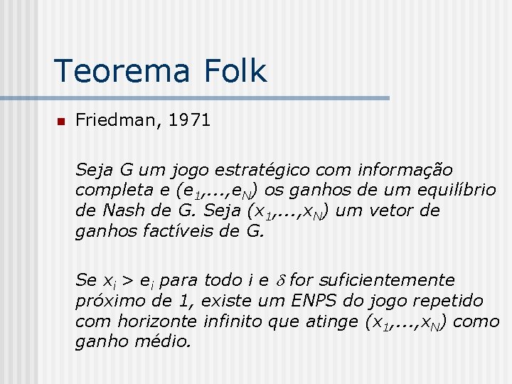 Teorema Folk n Friedman, 1971 Seja G um jogo estratégico com informação completa e