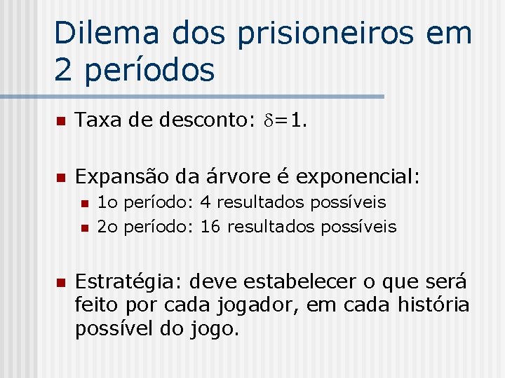 Dilema dos prisioneiros em 2 períodos n Taxa de desconto: =1. n Expansão da