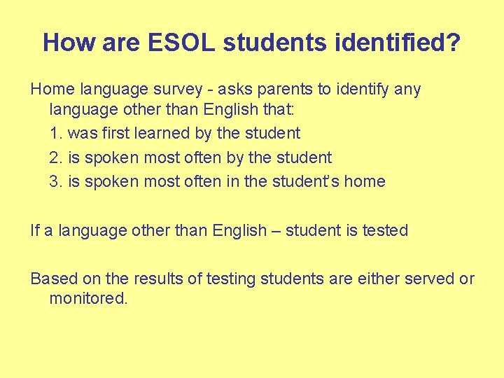 How are ESOL students identified? Home language survey - asks parents to identify any