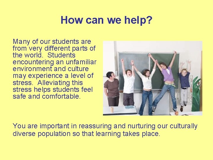 How can we help? Many of our students are from very different parts of