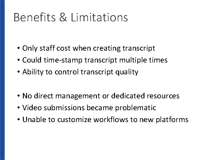 Benefits & Limitations • Only staff cost when creating transcript • Could time-stamp transcript