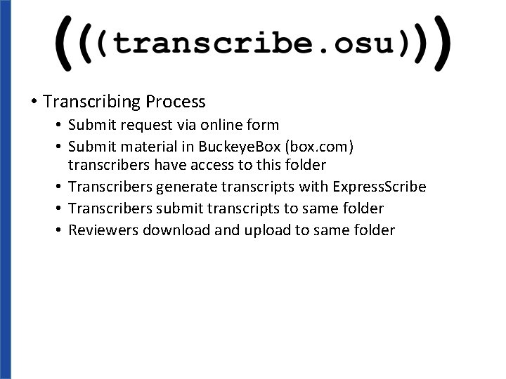 • Transcribing Process • Submit request via online form • Submit material in