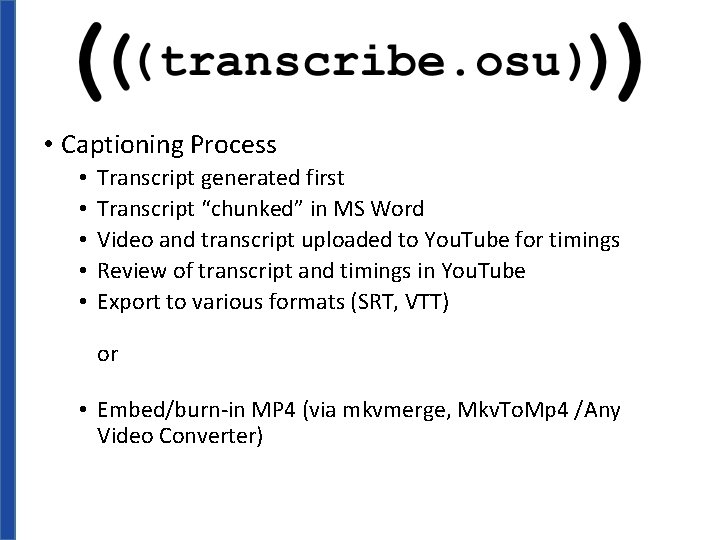  • Captioning Process • • • Transcript generated first Transcript “chunked” in MS
