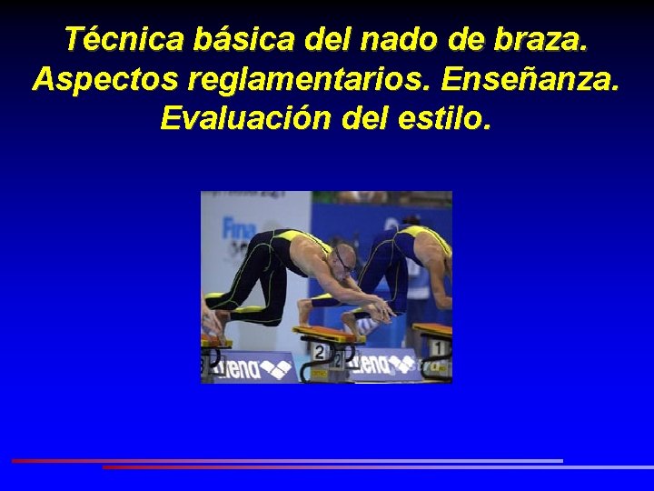 Técnica básica del nado de braza. Aspectos reglamentarios. Enseñanza. Evaluación del estilo. 