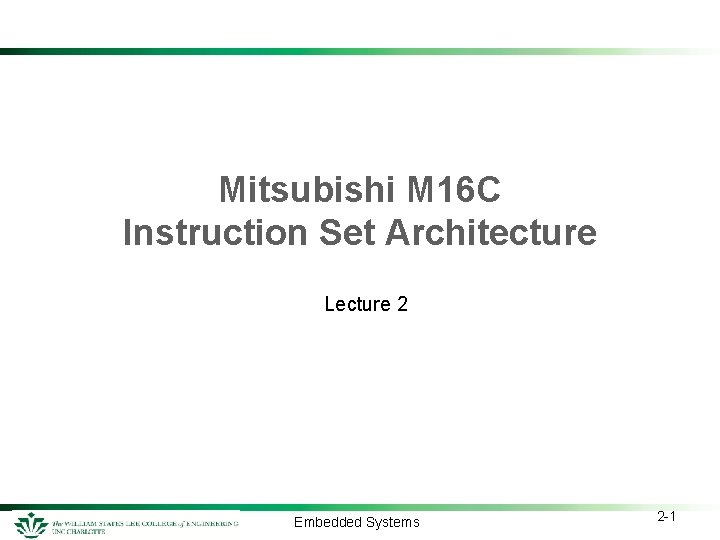 Mitsubishi M 16 C Instruction Set Architecture Lecture 2 Embedded Systems 2 -1 