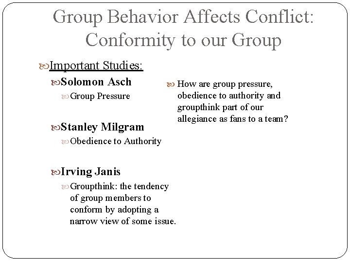 Group Behavior Affects Conflict: Conformity to our Group Important Studies: Solomon Asch Group Pressure