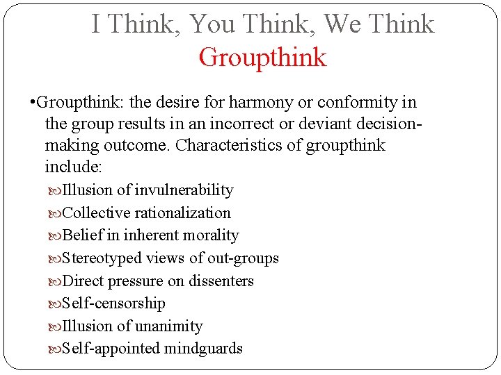 I Think, You Think, We Think Groupthink • Groupthink: the desire for harmony or