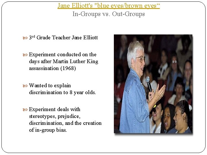 Jane Elliott's "blue eyes/brown eyes“ In-Groups vs. Out-Groups 3 rd Grade Teacher Jane Elliott