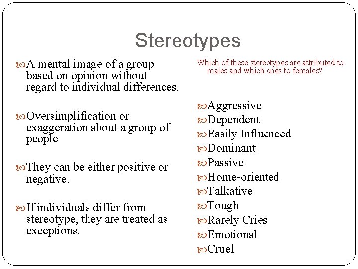 Stereotypes A mental image of a group based on opinion without regard to individual