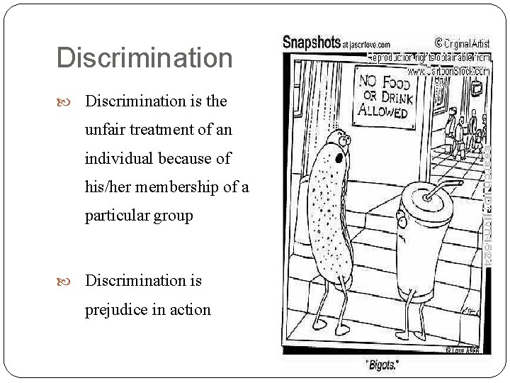 Discrimination is the unfair treatment of an individual because of his/her membership of a
