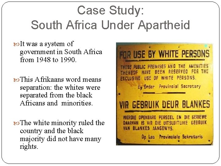 Case Study: South Africa Under Apartheid It was a system of government in South