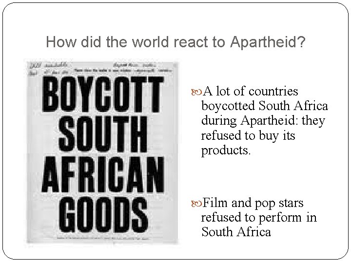 How did the world react to Apartheid? A lot of countries boycotted South Africa