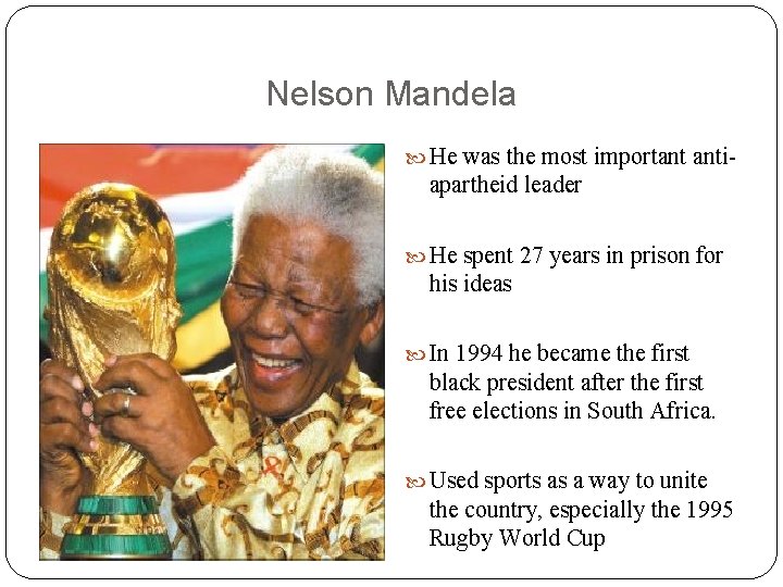 Nelson Mandela He was the most important anti- apartheid leader He spent 27 years
