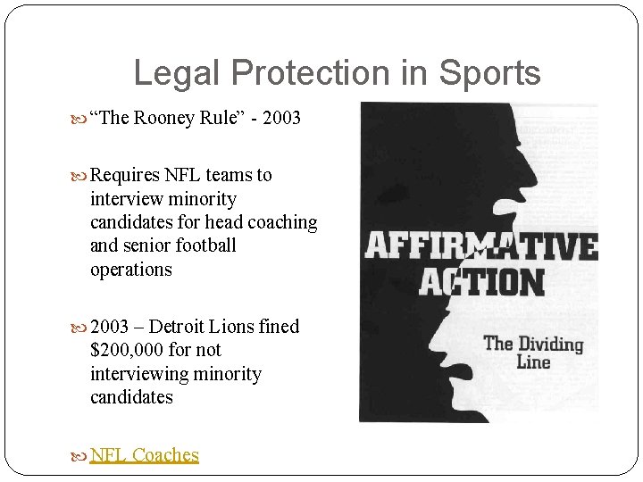 Legal Protection in Sports “The Rooney Rule” - 2003 Requires NFL teams to interview