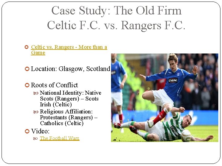 Case Study: The Old Firm Celtic F. C. vs. Rangers F. C. Celtic vs.