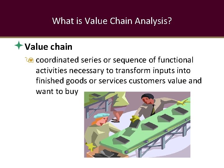 What is Value Chain Analysis? Value chain coordinated series or sequence of functional activities