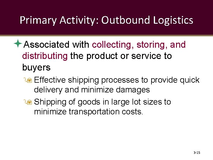 Primary Activity: Outbound Logistics Associated with collecting, storing, and distributing the product or service