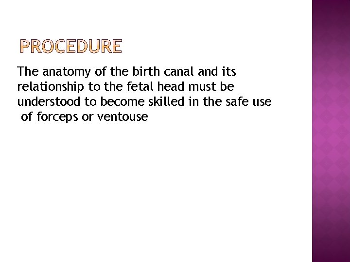 The anatomy of the birth canal and its relationship to the fetal head must