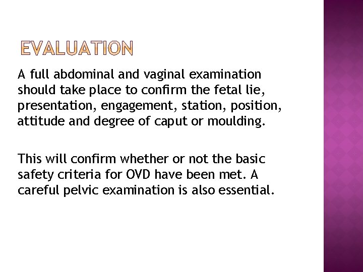 A full abdominal and vaginal examination should take place to confirm the fetal lie,