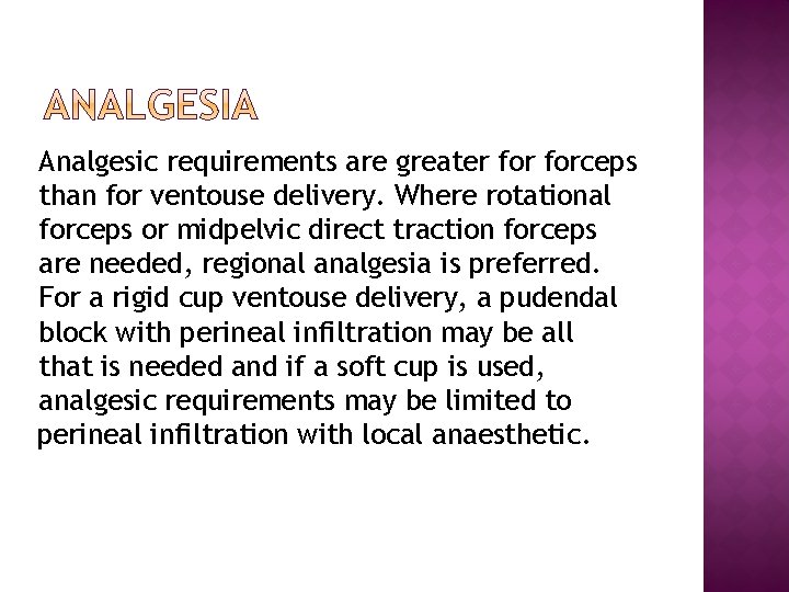 Analgesic requirements are greater forceps than for ventouse delivery. Where rotational forceps or midpelvic